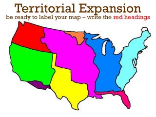 Territorial Expansion be ready to label your map – write the red headings