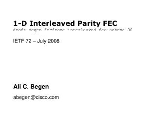 1-D Interleaved Parity FEC draft-begen-fecframe-interleaved-fec-scheme-00 IETF 72 – July 2008