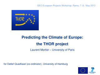 Predicting the Climate of Europe: the THOR project Laurent Mortier – University of Paris
