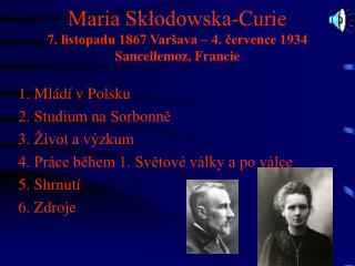 Maria Skłodowska-Curie 7. listopadu 1867 Varšava – 4. července 1934 Sancellemoz, Francie