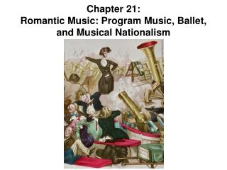 Chapter 21: Romantic Music: Program Music, Ballet, and Musical Nationalism