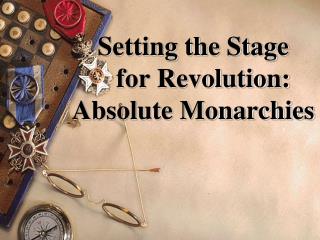 Setting the Stage for Revolution: Absolute Monarchies