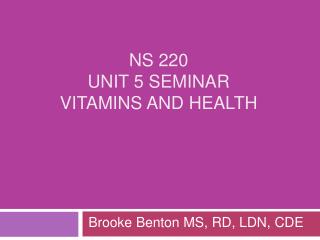 NS 220 Unit 5 Seminar Vitamins and Health