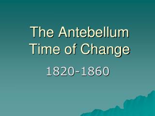 The Antebellum Time of Change