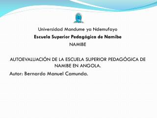 Universidad Mandume ya Ndemufayo Escuela Superior Pedagógica de Namibe NAMIBE