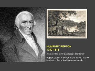 HUMPHRY REPTON 1752-1818 Invented the term “Landscape Gardener”