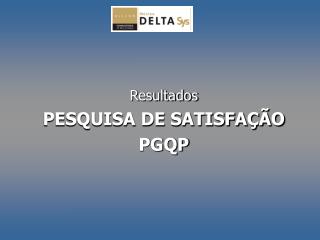 Resultados PESQUISA DE SATISFAÇÃO PGQP