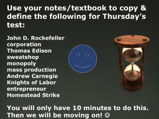 Use your notes/textbook to copy &amp; define the following for Thursday ’ s test: John D. Rockefeller