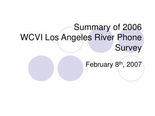 Summary of 2006 WCVI Los Angeles River Phone Survey