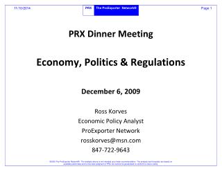 PRX Dinner Meeting Economy, Politics &amp; Regulations December 6, 2009 Ross Korves
