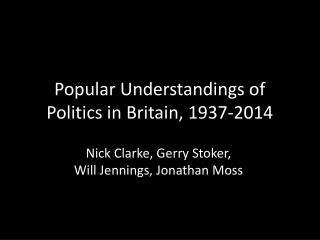 Popular Understandings of Politics in Britain, 1937-2014