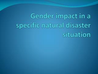Gender impact in a specific natural disaster situation
