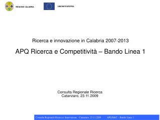Ricerca e innovazione in Calabria 2007-2013 APQ Ricerca e Competitività – Bando Linea 1