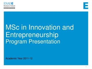MSc in Innovation and Entrepreneurship Program Presentation Academic Year 2011-12