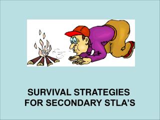 SURVIVAL STRATEGIES FOR SECONDARY STLA’S