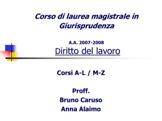 Corso di laurea magistrale in Giurisprudenza A.A. 2007-2008 D iritto del lavoro