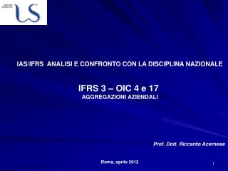 IAS/IFRS ANALISI E CONFRONTO CON LA DISCIPLINA NAZIONALE IFRS 3 – OIC 4 e 17