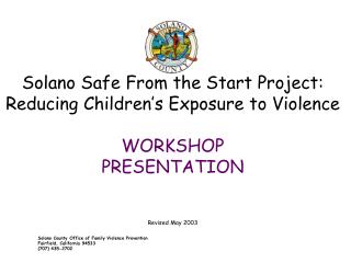 Solano Safe From the Start Project: Reducing Children’s Exposure to Violence WORKSHOP PRESENTATION
