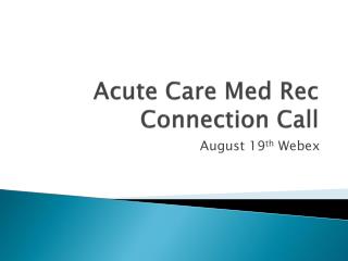 Acute Care Med Rec Connection Call