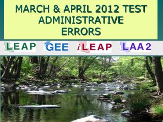 MARCH &amp; APRIL 2012 TEST ADMINISTRATIVE ERRORS