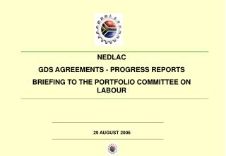 NEDLAC GDS AGREEMENTS - PROGRESS REPORTS BRIEFING TO THE PORTFOLIO COMMITTEE ON LABOUR