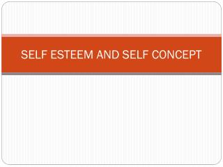 SELF ESTEEM AND SELF CONCEPT