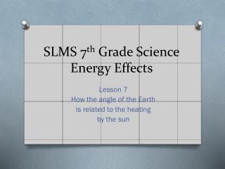 SLMS 7 th Grade Science Energy Effects