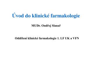 Úvod do klinické farmakologie MUDr. Ondřej Slanař