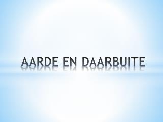 AARDE EN DAARBUITE