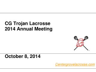 CG Trojan Lacrosse 2014 Annual Meeting October 8, 2014