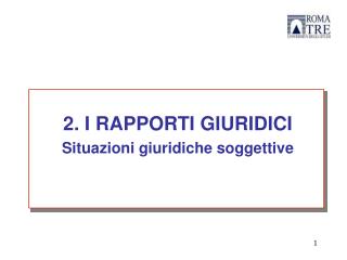 2. I RAPPORTI GIURIDICI Situazioni giuridiche soggettive