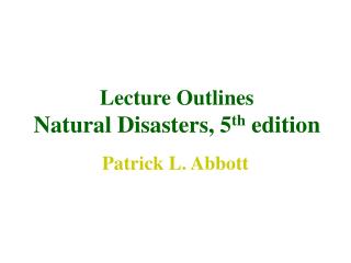 Lecture Outlines Natural Disasters, 5 th edition