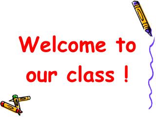 Welcome to our class !