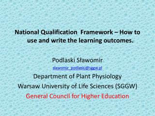 National Qualification Framework – How to use and write the learning outcomes. Podlaski Sławomir