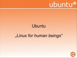 Ubuntu „Linux for human beings“