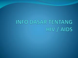 INFO DASAR TENTANG HIV / AIDS