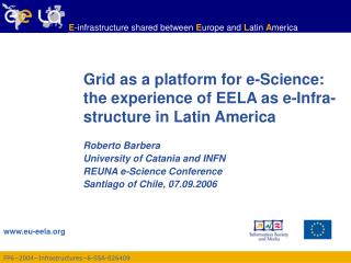 Grid as a platform for e-Science: the experience of EELA as e-Infra-structure in Latin America