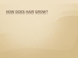 How does hair grow?