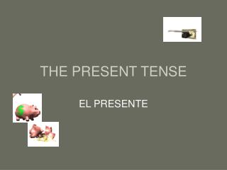 THE PRESENT TENSE