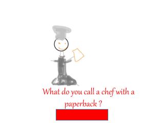 What do you call a chef with a paperback ?