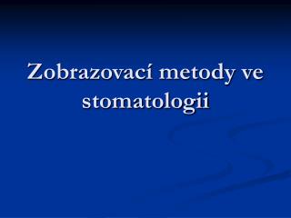 Zobrazovací metody ve stomatologii