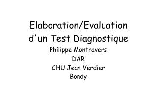 Elaboration/Evaluation d'un Test Diagnostique Philippe Montravers DAR CHU Jean Verdier Bondy
