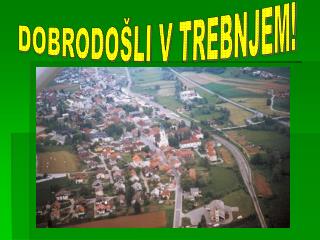 DOBRODOŠLI V TREBNJEM!