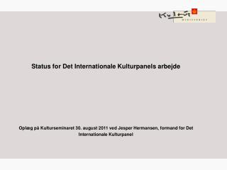 Hvad er der sket siden vi sidst mødtes til kulturseminar i 2010? Det Internationale Kulturpanel