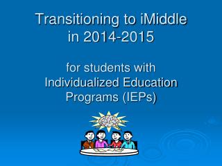 Transitioning to iMiddle in 2014-2015 for students with Individualized Education Programs (IEPs)