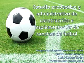 Estudio productivo y administrativo de construcción e implementación de canchas de futbol