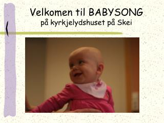 Velkomen til BABYSONG på kyrkjelydshuset på Skei