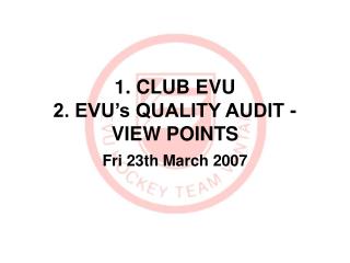 1. CLUB EVU 2. EVU’s QUALITY AUDIT - VIEW POINTS