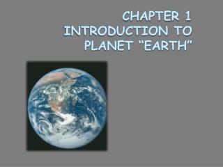 CHAPTER 1 Introduction to Planet “Earth”