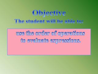 Objective The student will be able to: